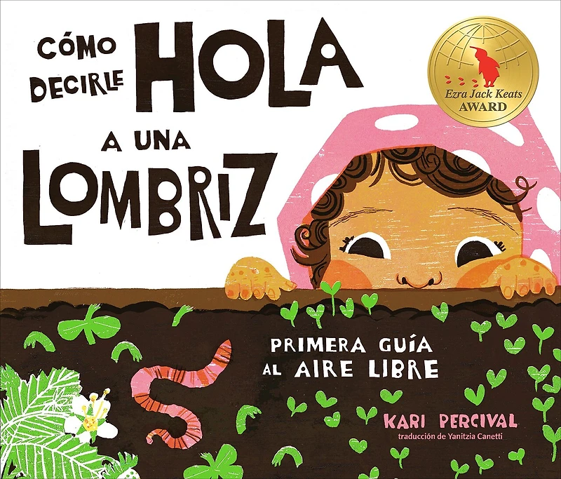 Cómo decirle hola A una lombriz: Primera guía al aire libre (How to Say Hello Worm: First Guide Outside, Spanish Edition)