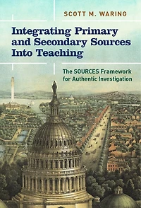 Integrating Primary and Secondary SOURCES Into Teaching: The Framework for Authentic Investigation