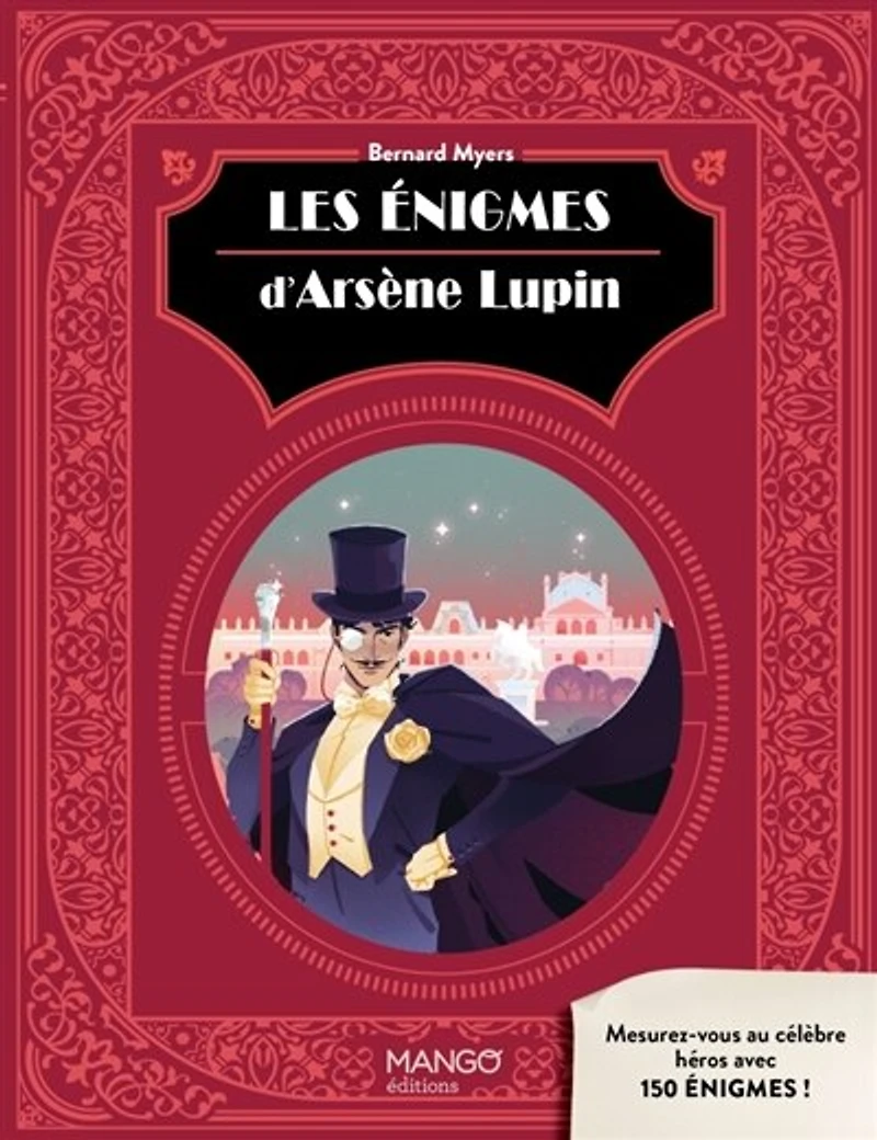 Les énigmes d'Arsène Lupin: mesurez-vous au célèbre héros en résolvant 150 des plus raffinées !