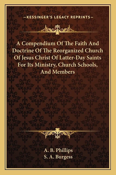 A Compendium Of The Faith And Doctrine Of The Reorganized Church Of Jesus Christ Of Latter-Day Saints For Its Ministry, Church Schools, And Members