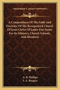 A Compendium Of The Faith And Doctrine Of The Reorganized Church Of Jesus Christ Of Latter-Day Saints For Its Ministry, Church Schools, And Members