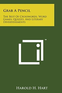 Grab A Pencil: The Best Of Crosswords, Word Games, Quizzes, And Literary Divertissements