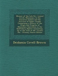 Memoir of the Late Rev. Lemuel Covell, Missionary to the Tuscarora Indians and the Province of Upper Canada: Comprising a History of the Origin and Progress of Missionary Operations in the Shaftsbury Baptist