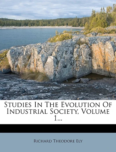 Studies In The Evolution Of Industrial Society; Volume 1