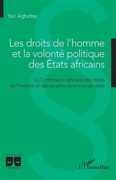 Les droits de l'homme et la volonté politique des Etats africains: La Commission africaine des droits de l'homme et des peuples dans tous ses états