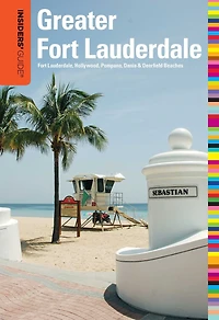 Insiders' Guide® to Greater Fort Lauderdale: Lauderdale, Hollywood, Pompano, Dania & Deerfield Beaches