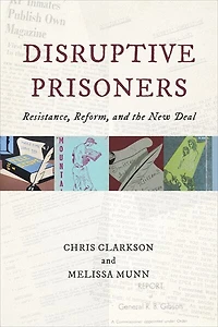 Disruptive Prisoners: Resistance, Reform, And The New Deal