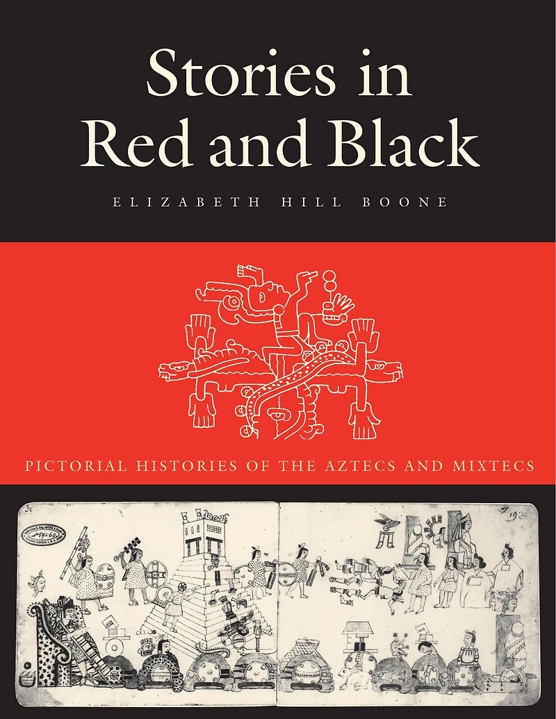 Stories Red and Black: Pictorial Histories of the Aztecs Mixtecs