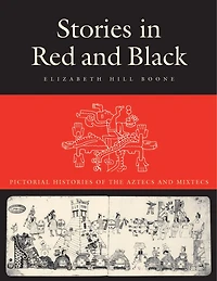 Stories Red and Black: Pictorial Histories of the Aztecs Mixtecs