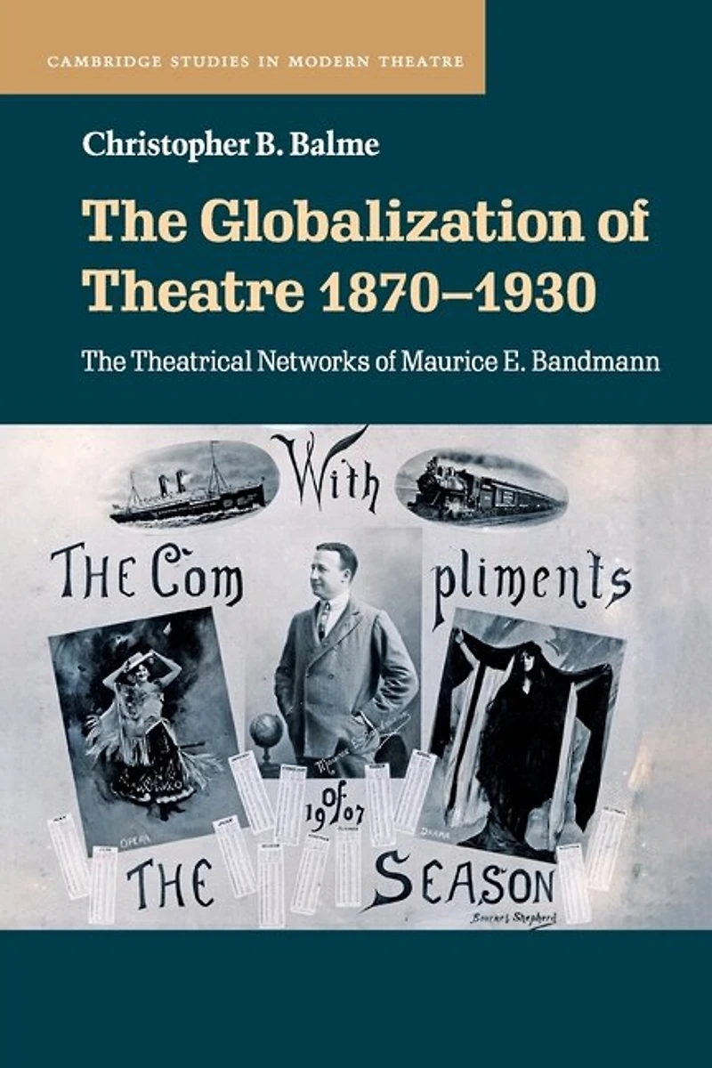 The Globalization of Theatre 1870–1930: Theatrical Networks Maurice E. Bandmann