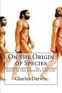 On the Origin of Species: PRESERVATION OF The FAVOURED RACES IN THE STRUGGLE FOR LIFE.