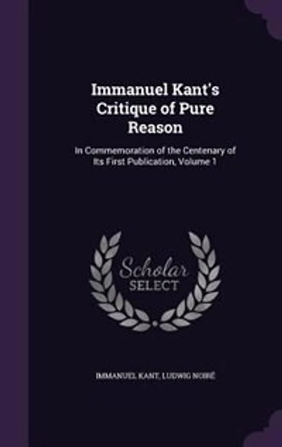 Immanuel Kant's Critique of Pure Reason: In Commemoration of the Centenary of Its First Publication, Volume 1