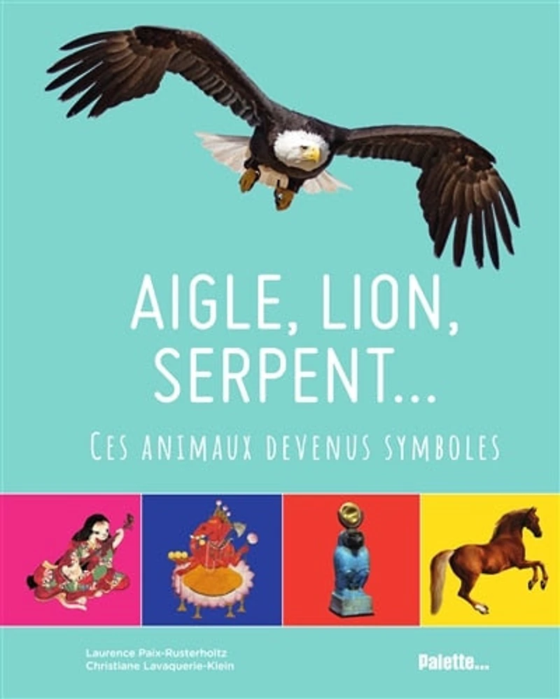 Aigle, lion, serpent... : ces animaux devenus symboles: ces animaux devenus symboles