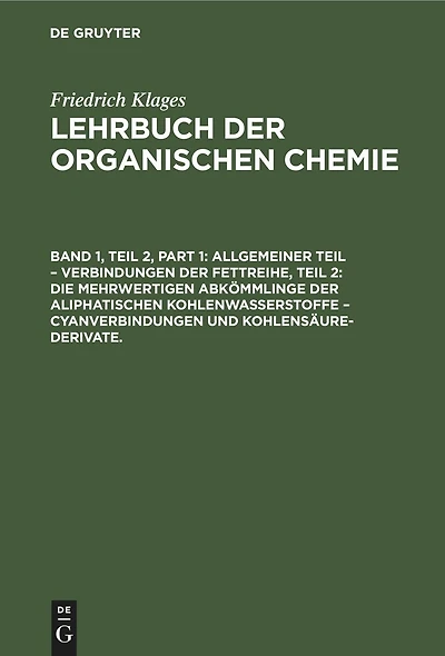 Allgemeiner Teil – Verbindungen der Fettreihe, Teil 2: Die Mehrwertigen Abkömmlinge der Aliphatischen Kohlenwasserstoffe – Cyanverbindungen und Kohlensäure-Derivate.