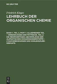 Allgemeiner Teil – Verbindungen der Fettreihe, Teil 2: Die Mehrwertigen Abkömmlinge der Aliphatischen Kohlenwasserstoffe – Cyanverbindungen und Kohlensäure-Derivate.