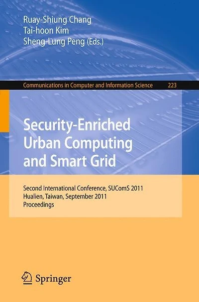 Security-Enriched Urban Computing and Smart Grid: Second International Conference, SUComS 2011, Hualien, Taiwan, September 21-23, 2011. Proceedings
