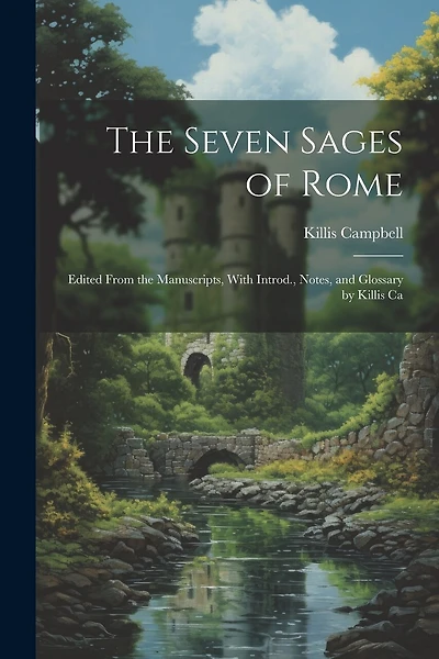 The Seven Sages of Rome; Edited From the Manuscripts, With Introd., Notes