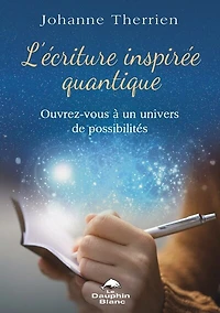L'écriture inspirée quantique : ouvrez-vous à un univers de possibilités: possibilités