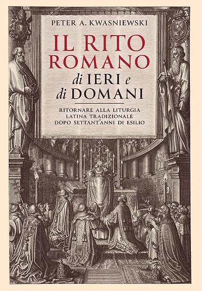 Il Rito Romano di Ieri e di Domani: Ritornare Alla Liturgia Latina Tradizionale Dopo Settant'anni Di Esilio