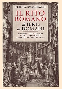 Il Rito Romano di Ieri e di Domani: Ritornare Alla Liturgia Latina Tradizionale Dopo Settant'anni Di Esilio