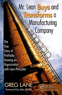 Mr. Lean Buys and Transforms a Manufacturing Company: The True Story Of Profitably Growing An Organization With Principles