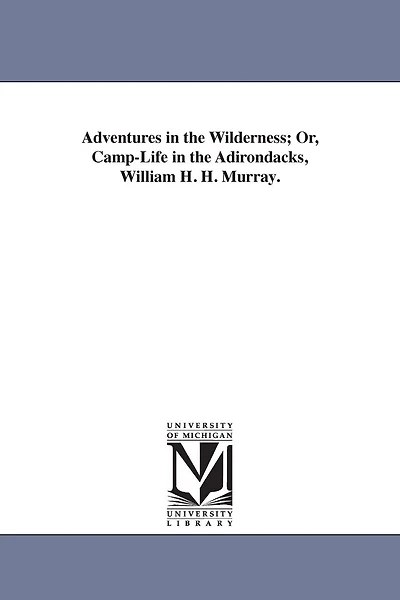 Adventures in the Wilderness; Or, Camp-Life in the Adirondacks