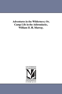Adventures in the Wilderness; Or, Camp-Life in the Adirondacks