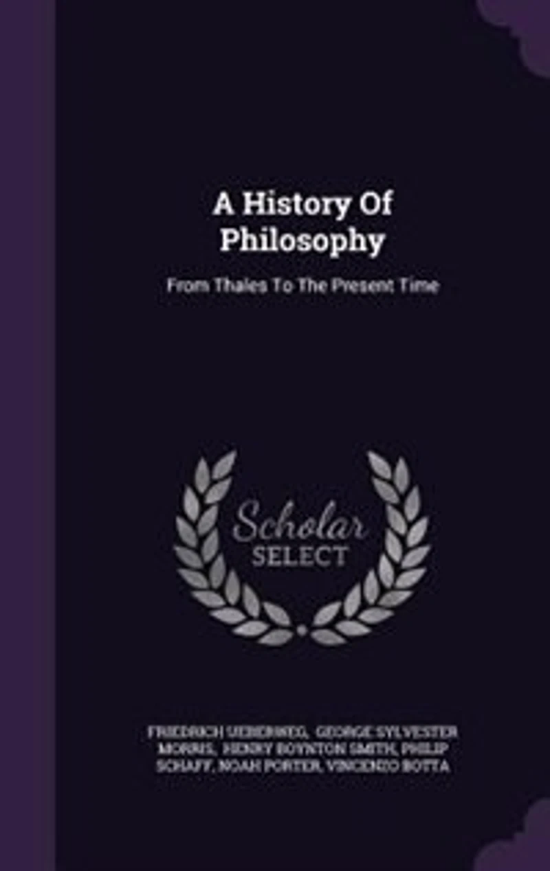 A History Of Philosophy: From Thales To The Present Time