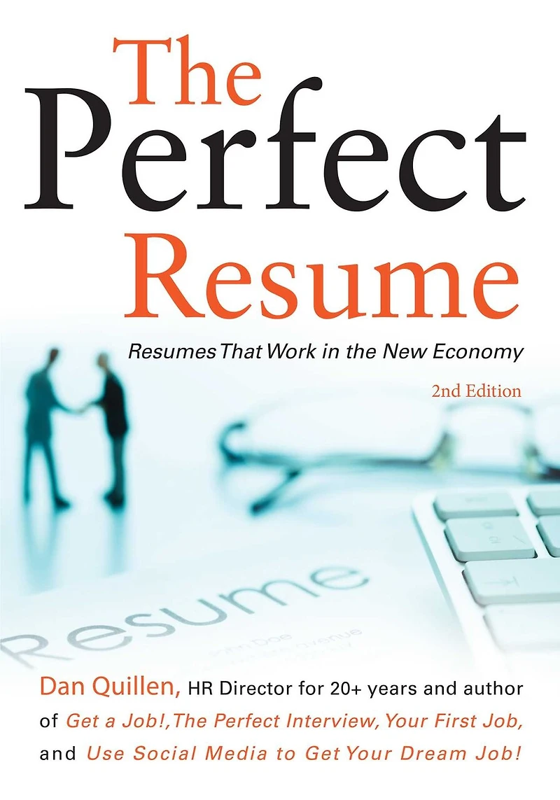 the Perfect Resume: Resumes That Work New Economy
