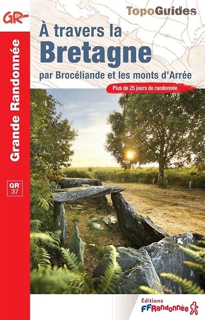 A travers la Bretagne, par Brocéliande et les monts d'Arrée: plus de 25 jours de randonnée