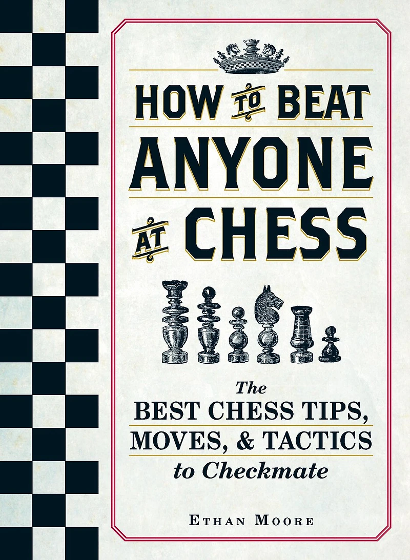 How To Beat Anyone At Chess: The Best Chess Tips, Moves, And Tactics Checkmate