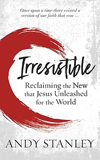 Irresistible: Reclaiming The New That Jesus Unleashed For The World