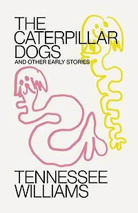 Caterpillar Dogs: and Other Early Stories