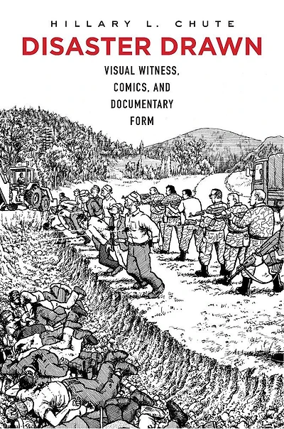 Disaster Drawn: Visual Witness, Comics, And Documentary Form