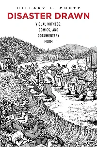 Disaster Drawn: Visual Witness, Comics, And Documentary Form