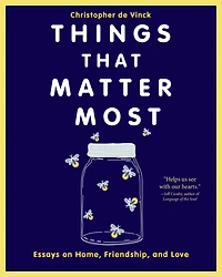 Things That Matter Most: Essays on Home, Friendship, and Love