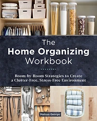 The Home Organizing Workbook: Room-by-room Strategies To Create A Clutter-free, Stress-free Environment