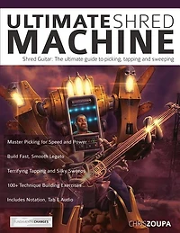 Ultimate Shred Machine: Shred guitar: the ultimate guide to picking, tapping and sweeping
