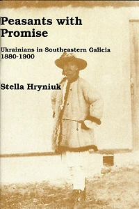 Peasants with Promise: Ukrainians in Southeastern Galicia, 1880-1900