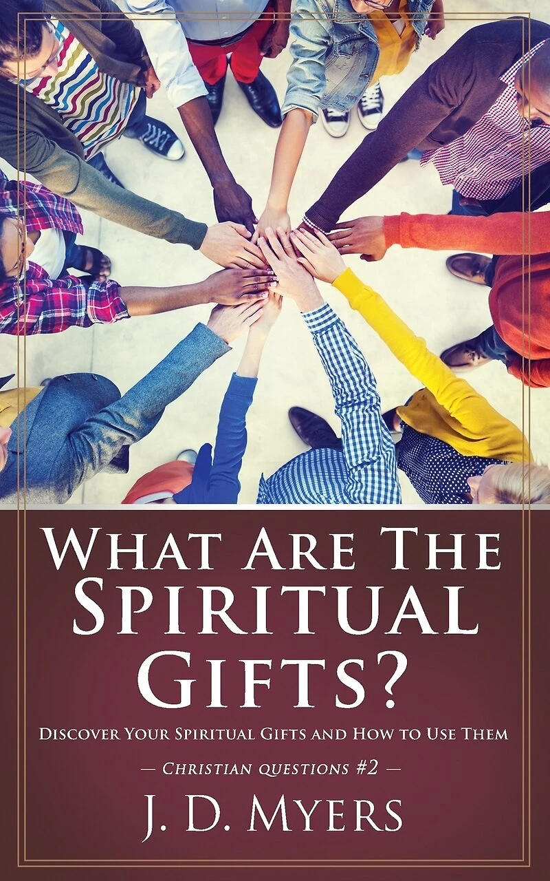 What Are the Spiritual Gifts?: Discover Your Gifts and How to Use Them