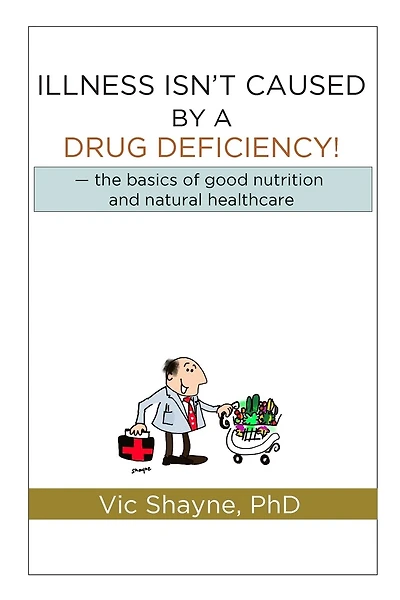 Illness Isn't Caused By A Drug Deficiency: The Basics Of Good Nutrition & Natural Healthcare