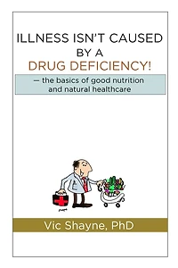 Illness Isn't Caused By A Drug Deficiency: The Basics Of Good Nutrition & Natural Healthcare