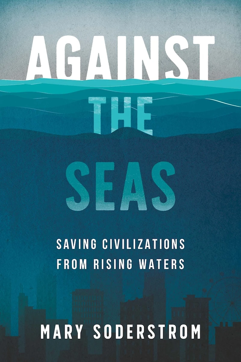 Against the Seas: Saving Civilizations from Rising Waters