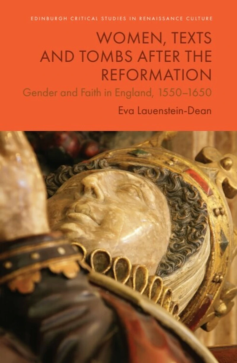 Women, Texts and Tombs after the Reformation: Gender and Faith in England, 1550–1650