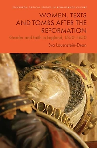 Women, Texts and Tombs after the Reformation: Gender and Faith in England, 1550–1650