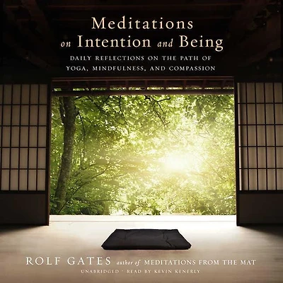 Meditations on Intention and Being: Daily Reflections the Path of Yoga, Mindfulness, Compassion