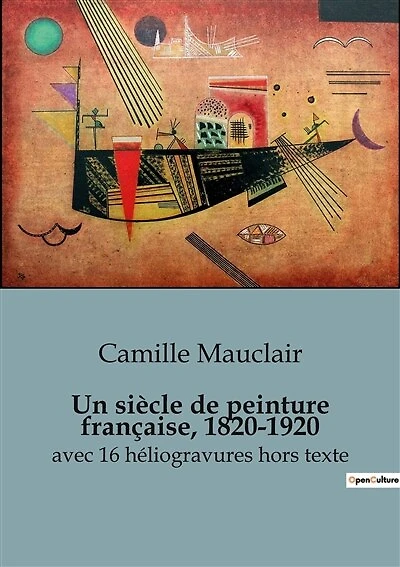 Un siècle de peinture française, 1820-1920: L'évolution artistique d'un siècle en France
