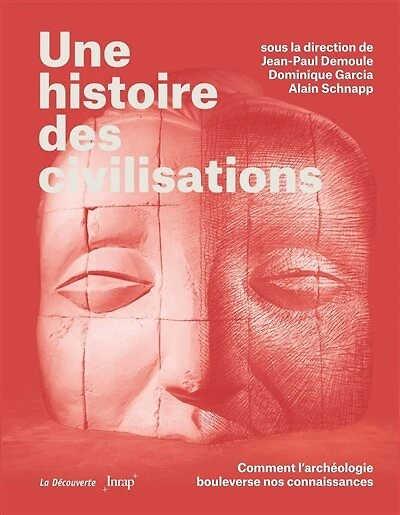 Une histoire des civilisations: comment l'archéologie bouleverse nos connaissances