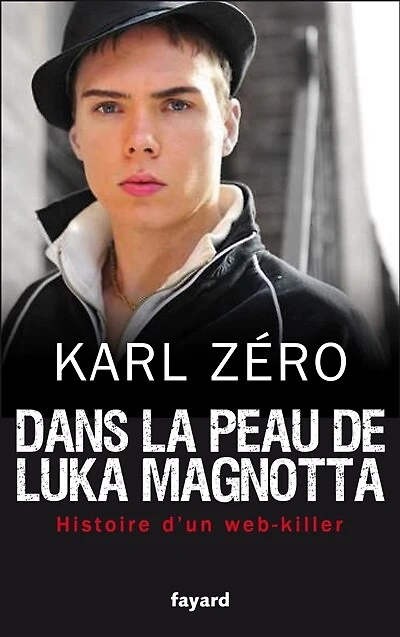 Dans la peau de Luka Magnotta: histoire d'un Web-killer