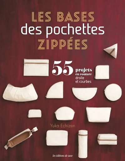 Les bases des pochettes zippées: 55 projets en couture